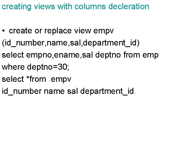 creating views with columns decleration • create or replace view empv (id_number, name, sal,