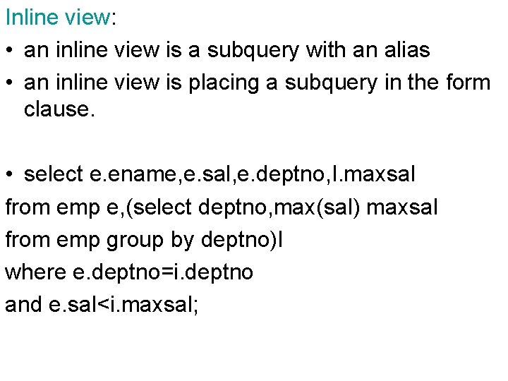 Inline view: • an inline view is a subquery with an alias • an