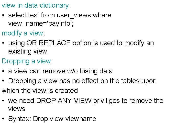 view in data dictionary: • select text from user_views where view_name='payinfo'; modify a view: