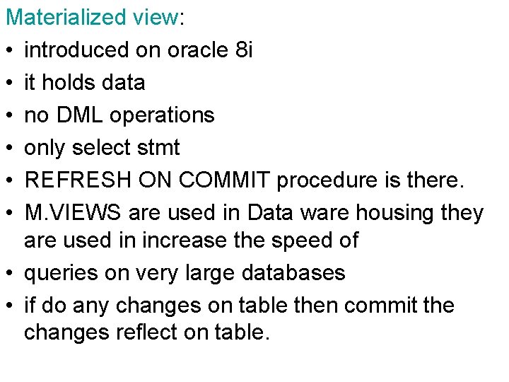 Materialized view: • introduced on oracle 8 i • it holds data • no