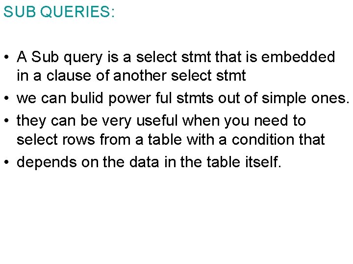 SUB QUERIES: • A Sub query is a select stmt that is embedded in