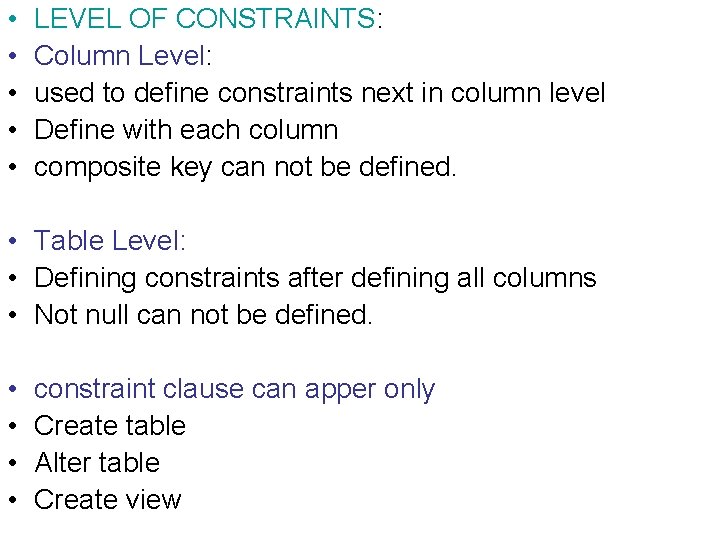  • • • LEVEL OF CONSTRAINTS: Column Level: used to define constraints next