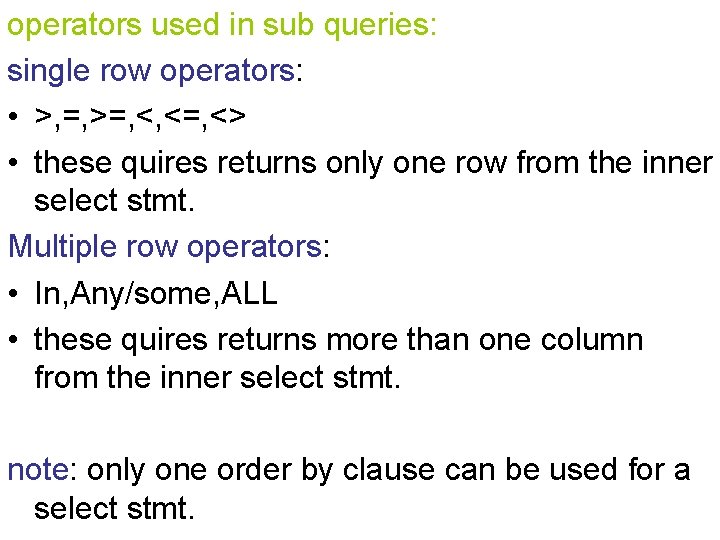 operators used in sub queries: single row operators: • >, =, >=, <, <=,