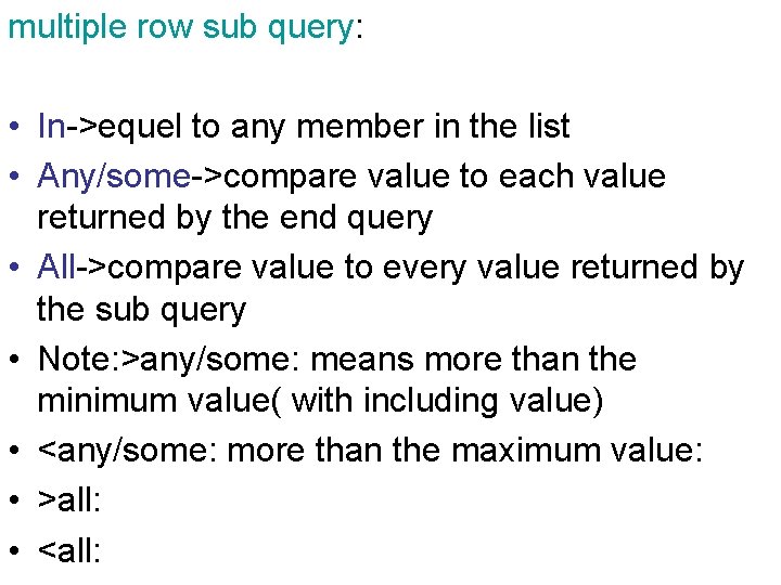 multiple row sub query: • In->equel to any member in the list • Any/some->compare