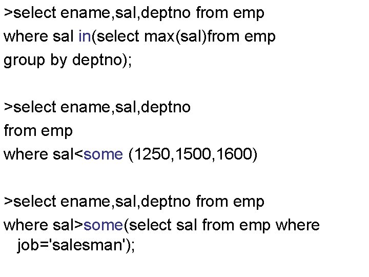 >select ename, sal, deptno from emp where sal in(select max(sal)from emp group by deptno);