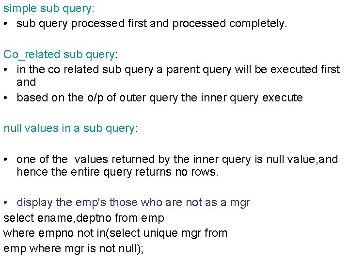 simple sub query: • sub query processed first and processed completely. Co_related sub query: