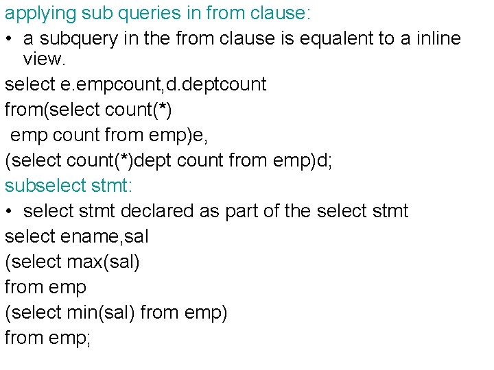 applying sub queries in from clause: • a subquery in the from clause is