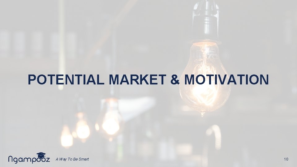 POTENTIAL MARKET & MOTIVATION A Way To Be Smart 10 