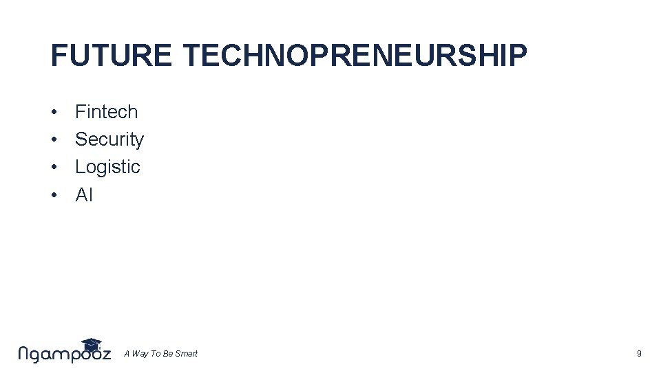 FUTURE TECHNOPRENEURSHIP • • Fintech Security Logistic AI A Way To Be Smart 9