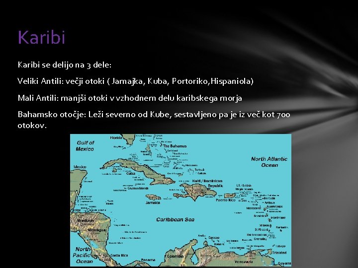 Karibi se delijo na 3 dele: Veliki Antili: večji otoki ( Jamajka, Kuba, Portoriko,