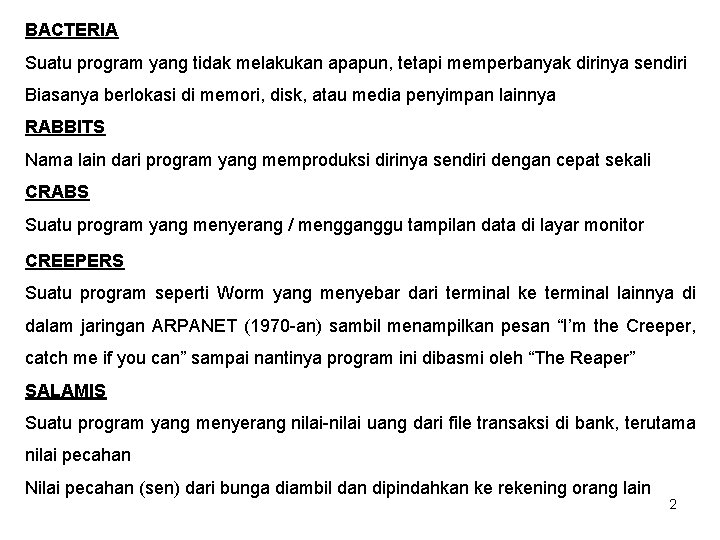 BACTERIA Suatu program yang tidak melakukan apapun, tetapi memperbanyak dirinya sendiri Biasanya berlokasi di