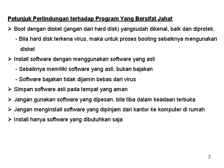 Petunjuk Perlindungan terhadap Program Yang Bersifat Jahat Ø Boot dengan disket (jangan dari hard