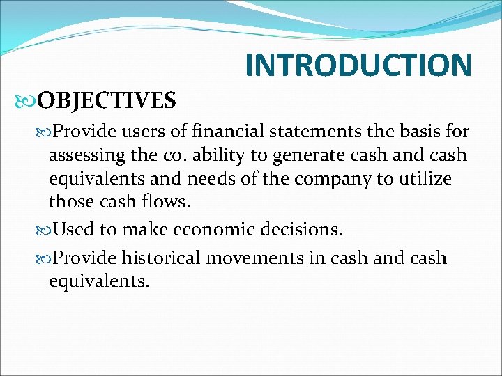 INTRODUCTION OBJECTIVES Provide users of financial statements the basis for assessing the co. ability