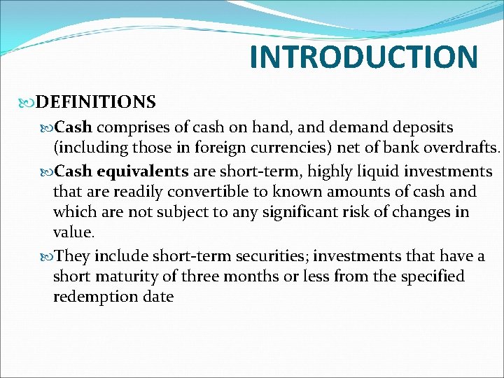 INTRODUCTION DEFINITIONS Cash comprises of cash on hand, and demand deposits (including those in