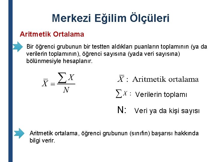 Merkezi Eğilim Ölçüleri Aritmetik Ortalama Bir öğrenci grubunun bir testten aldıkları puanların toplamının (ya