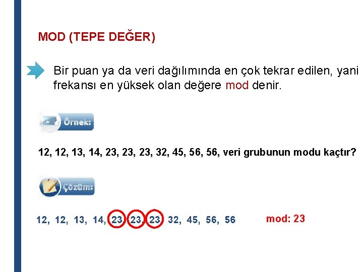 MOD (TEPE DEĞER) Bir puan ya da veri dağılımında en çok tekrar edilen, yani