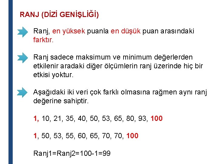 RANJ (DİZİ GENİŞLİĞİ) Ranj, en yüksek puanla en düşük puan arasındaki farktır. Ranj sadece