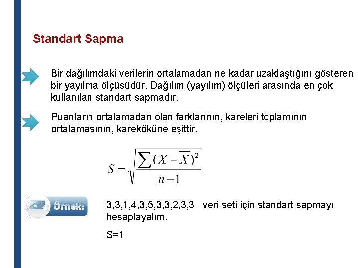 Standart Sapma Bir dağılımdaki verilerin ortalamadan ne kadar uzaklaştığını gösteren bir yayılma ölçüsüdür. Dağılım