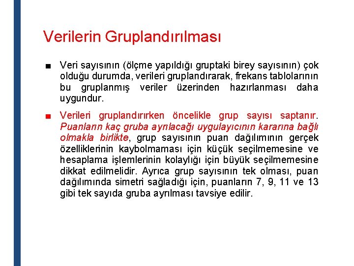 Verilerin Gruplandırılması ■ Veri sayısının (ölçme yapıldığı gruptaki birey sayısının) çok olduğu durumda, verileri