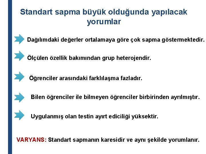 Standart sapma büyük olduğunda yapılacak yorumlar Dağılımdaki değerler ortalamaya göre çok sapma göstermektedir. Ölçülen