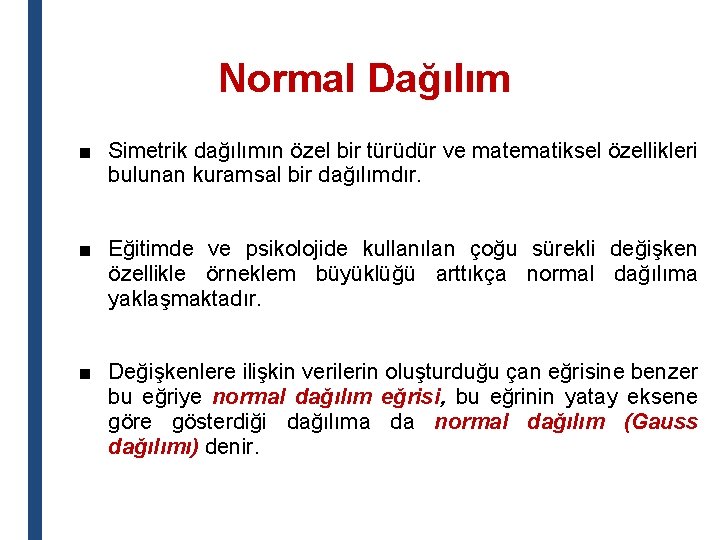 Normal Dağılım ■ Simetrik dağılımın özel bir türüdür ve matematiksel özellikleri bulunan kuramsal bir