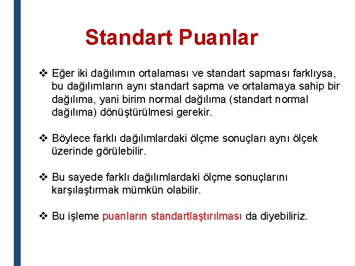 Standart Puanlar v Eğer iki dağılımın ortalaması ve standart sapması farklıysa, bu dağılımların aynı