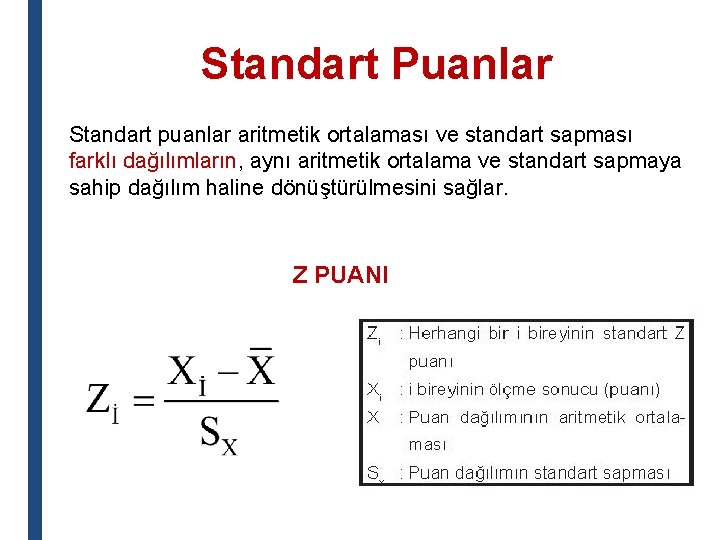 Standart Puanlar Standart puanlar aritmetik ortalaması ve standart sapması farklı dağılımların, aynı aritmetik ortalama