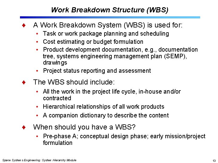 Work Breakdown Structure (WBS) A Work Breakdown System (WBS) is used for: • Task