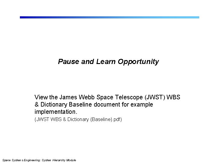 Pause and Learn Opportunity View the James Webb Space Telescope (JWST) WBS & Dictionary