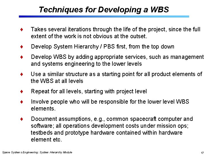 Techniques for Developing a WBS Takes several iterations through the life of the project,