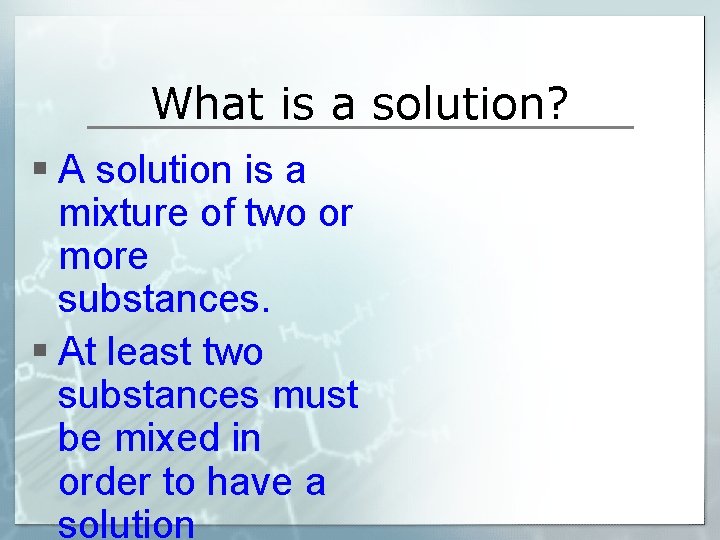 What is a solution? § A solution is a mixture of two or more