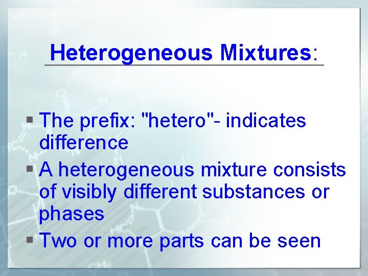Heterogeneous Mixtures: § The prefix: "hetero"- indicates difference § A heterogeneous mixture consists of