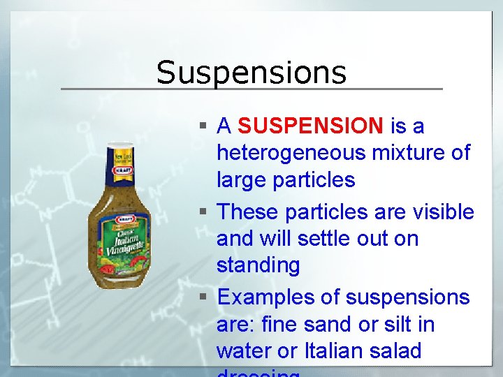 Suspensions § A SUSPENSION is a heterogeneous mixture of large particles § These particles