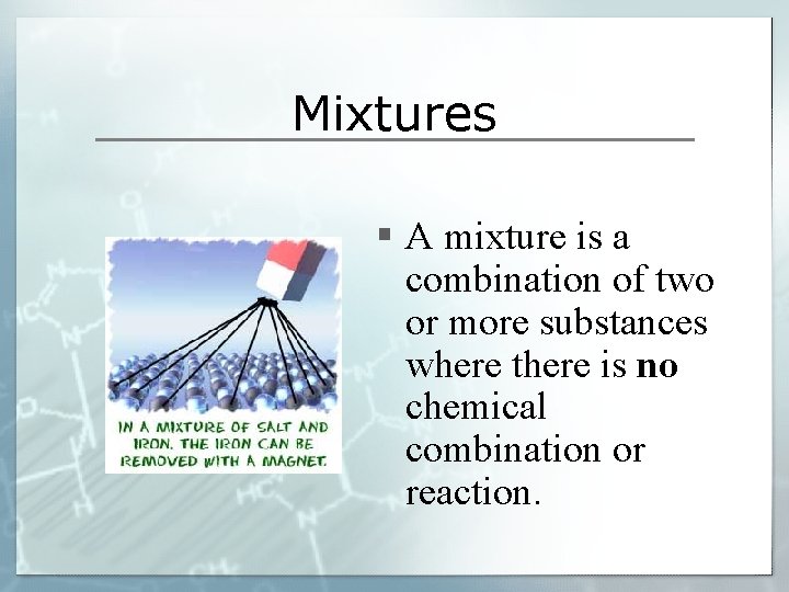 Mixtures § A mixture is a combination of two or more substances where there