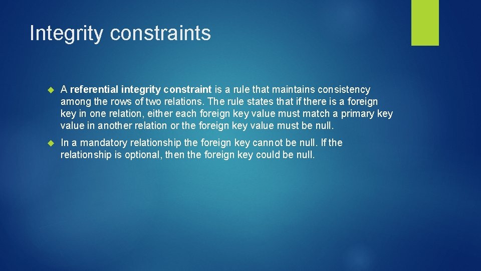 Integrity constraints A referential integrity constraint is a rule that maintains consistency among the