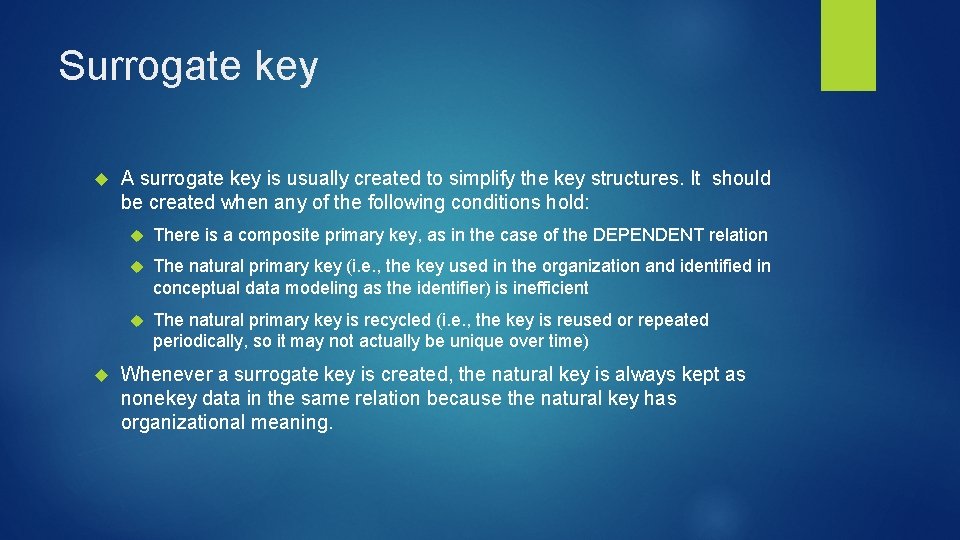 Surrogate key A surrogate key is usually created to simplify the key structures. It