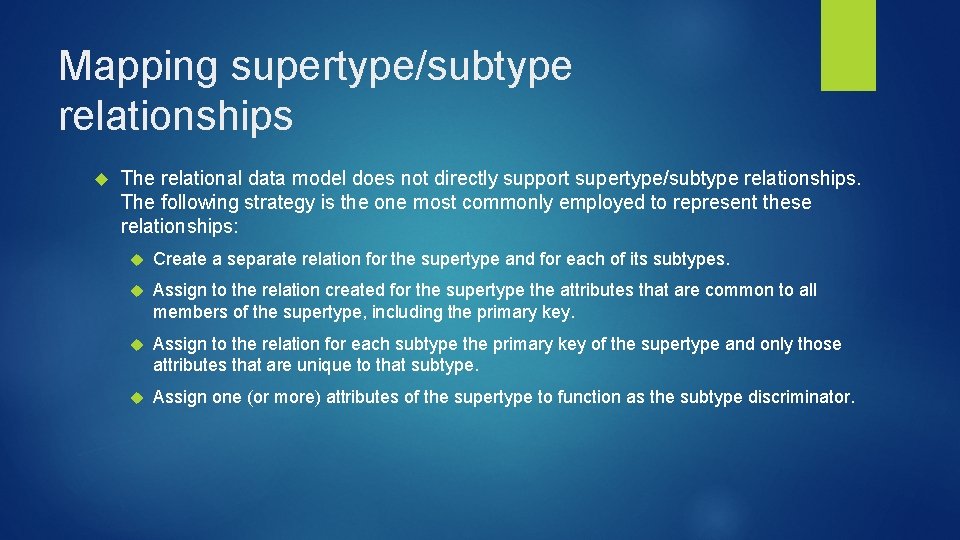 Mapping supertype/subtype relationships The relational data model does not directly support supertype/subtype relationships. The