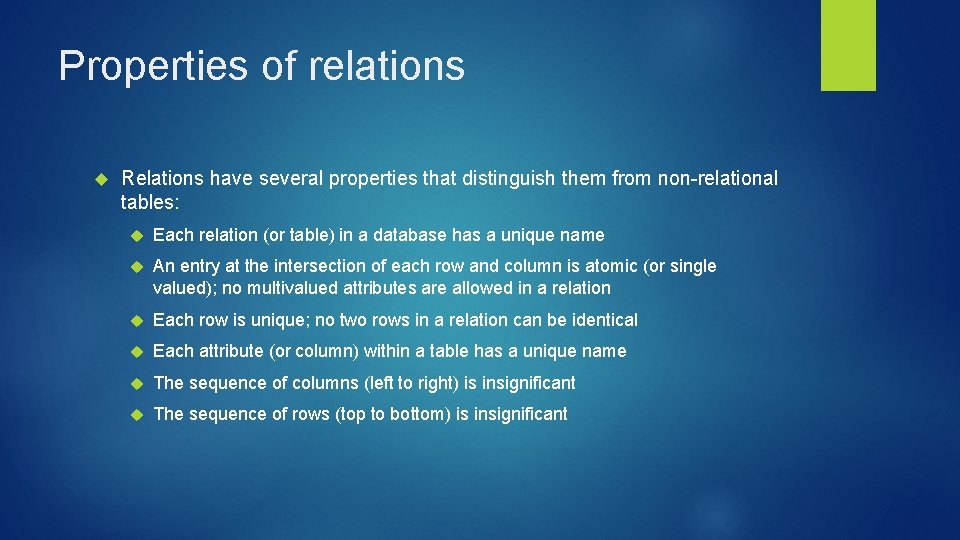 Properties of relations Relations have several properties that distinguish them from non-relational tables: Each