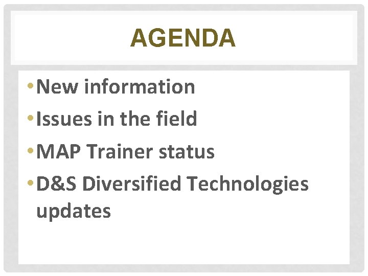 AGENDA • New information • Issues in the field • MAP Trainer status •
