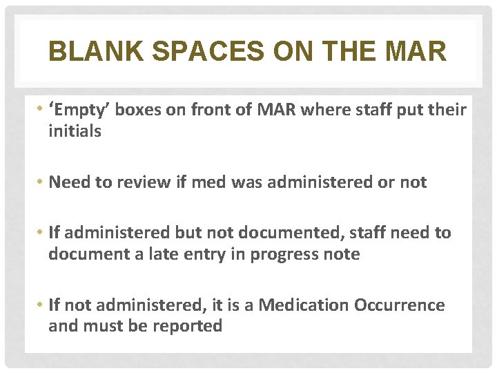 BLANK SPACES ON THE MAR • ‘Empty’ boxes on front of MAR where staff