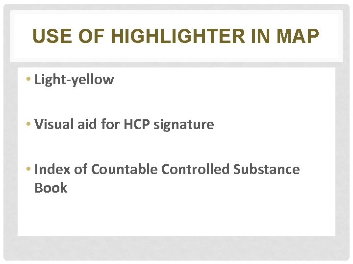 USE OF HIGHLIGHTER IN MAP • Light-yellow • Visual aid for HCP signature •