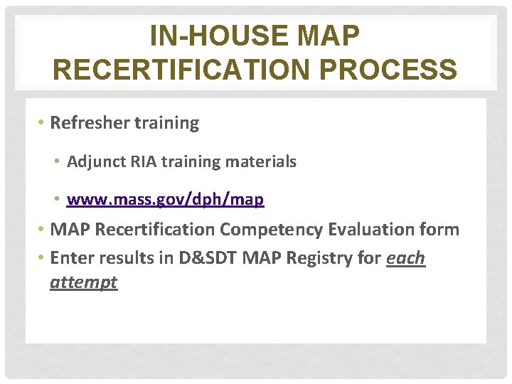 IN-HOUSE MAP RECERTIFICATION PROCESS • Refresher training • Adjunct RIA training materials • www.