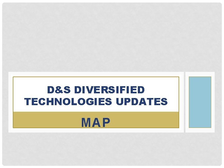 D&S DIVERSIFIED TECHNOLOGIES UPDATES MAP 
