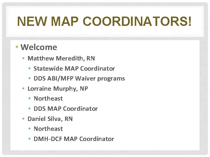 NEW MAP COORDINATORS! • Welcome • Matthew Meredith, RN • Statewide MAP Coordinator •