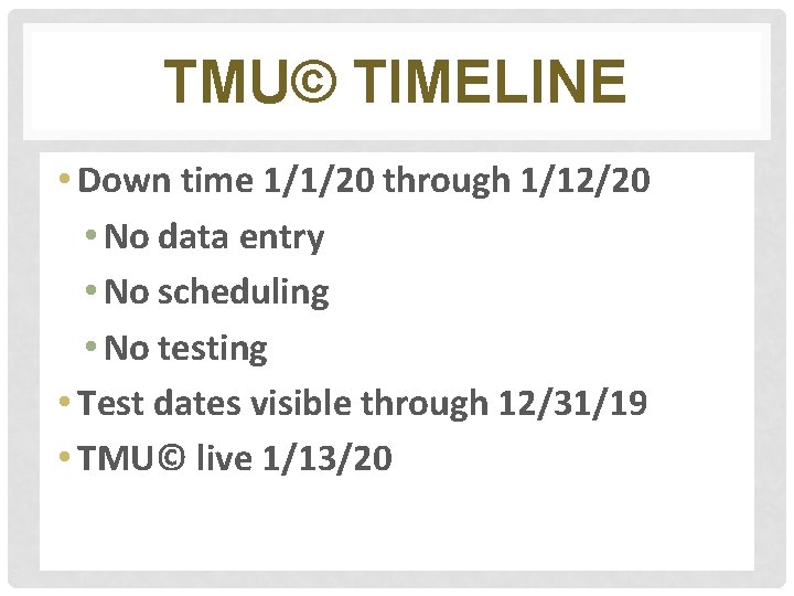 TMU© TIMELINE • Down time 1/1/20 through 1/12/20 • No data entry • No