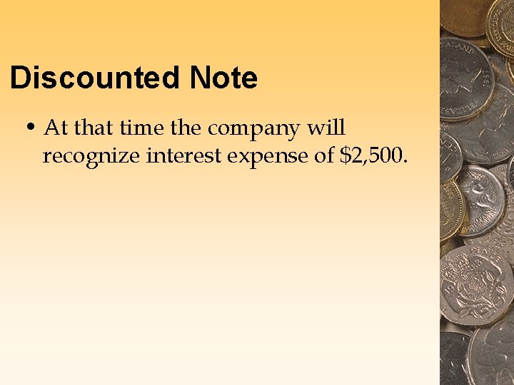 Discounted Note • At that time the company will recognize interest expense of $2,