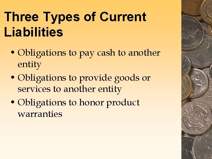 Three Types of Current Liabilities • Obligations to pay cash to another entity •