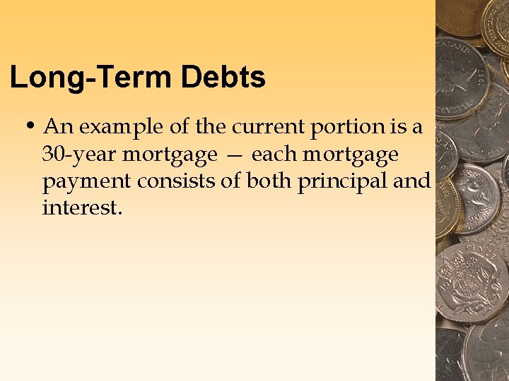 Long-Term Debts • An example of the current portion is a 30 -year mortgage