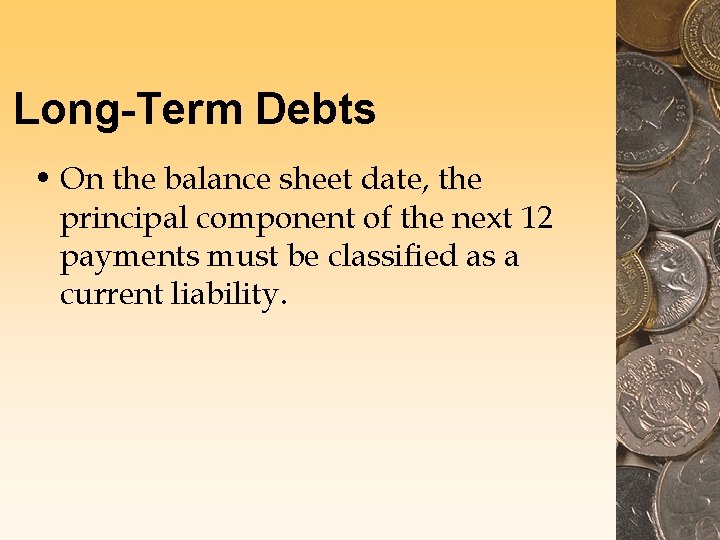 Long-Term Debts • On the balance sheet date, the principal component of the next