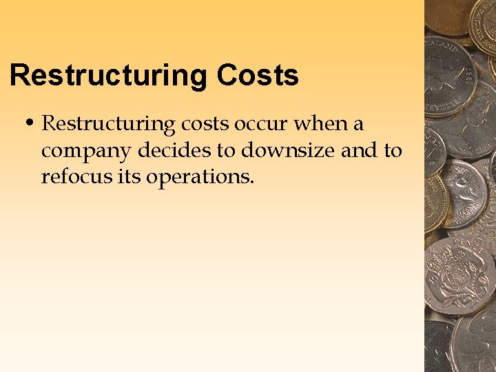 Restructuring Costs • Restructuring costs occur when a company decides to downsize and to